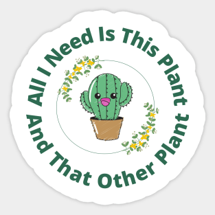 All i need is this plant and that other plant Sticker